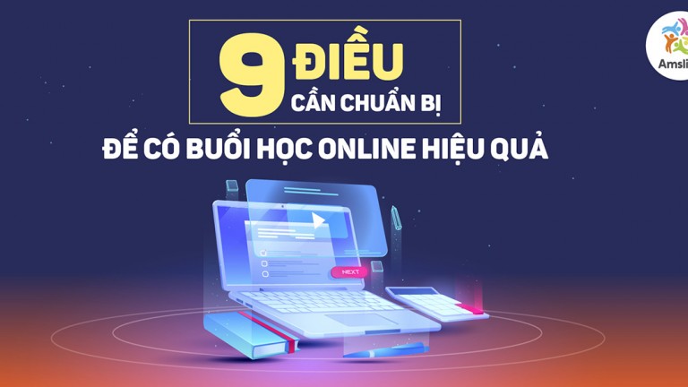 9 ĐIỀU CẦN CHUẨN BỊ ĐỂ CÓ BUỔI HỌC ONLINE HIỆU QUẢ MÙA DỊCH